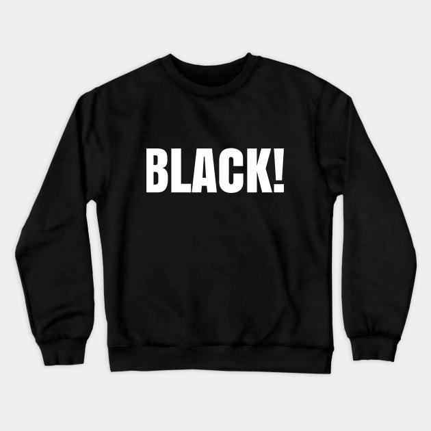 Black! Crewneck Sweatshirt by UrbanLifeApparel